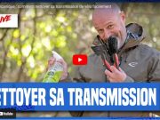 Vidéo : nettoyer sa transmission